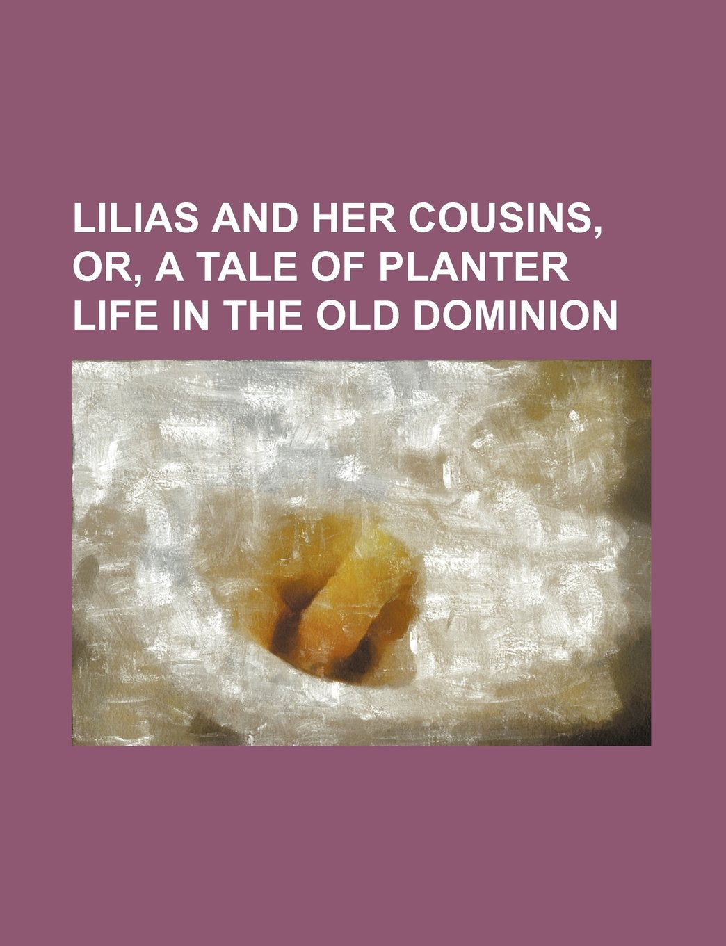 Lilias and Her Cousins, Or, a Tale of Planter Life in the Old Dominion Books