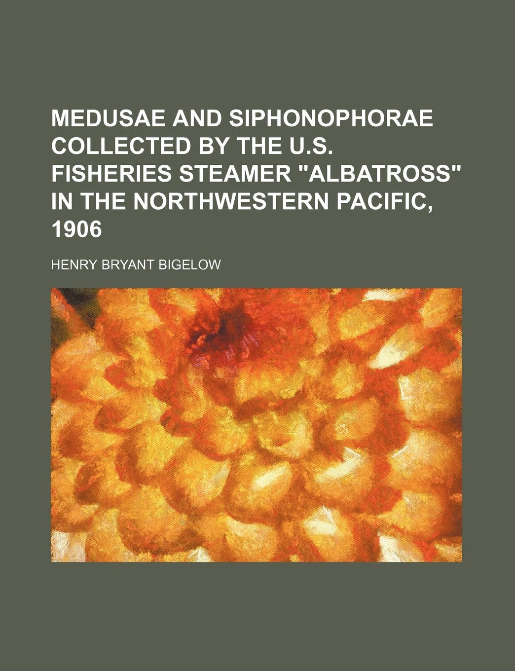 Medusae and Siphonophorae Collected by the U.S. Fisheries Steamer Albatross in the Northwestern Pacific, 1906 Books