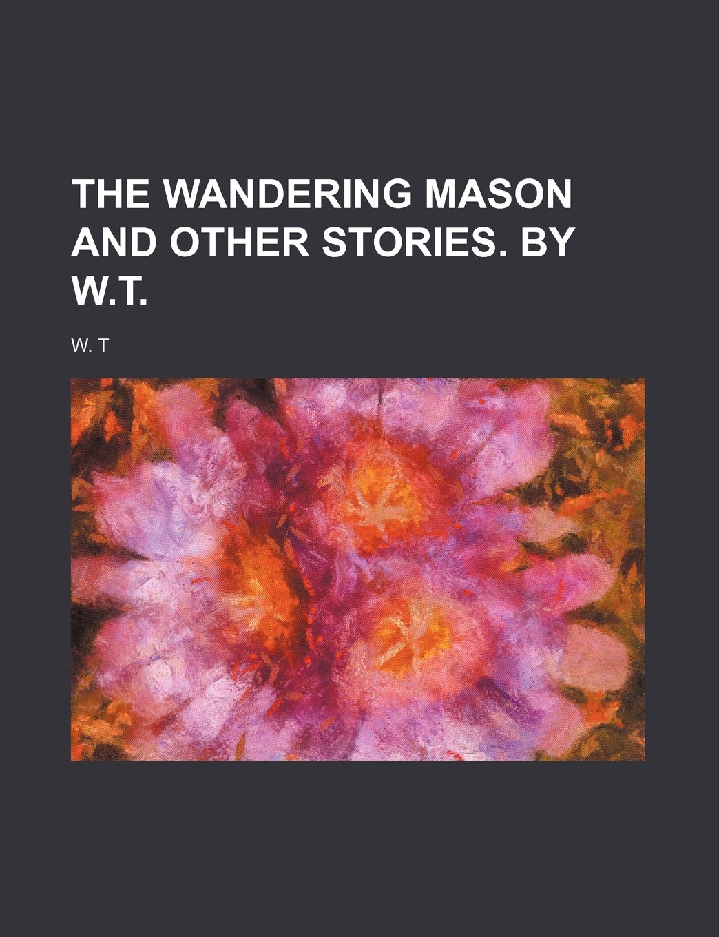 The Wandering Mason and Other Stories. by W.T. Books