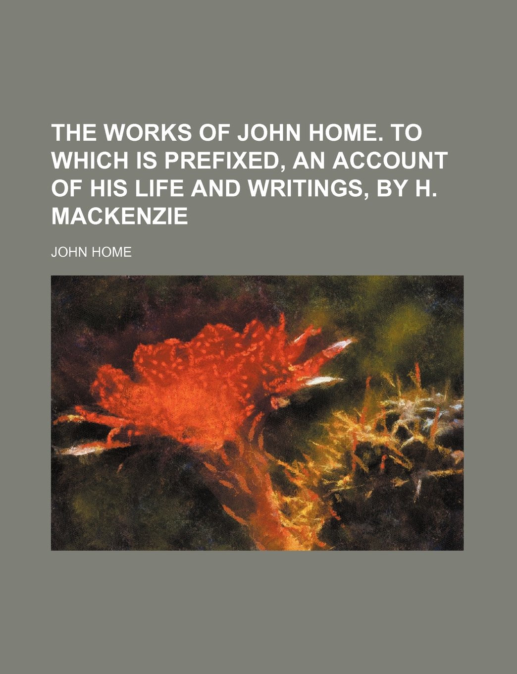 The Works of John Home. to Which Is Prefixed, an Account of His Life and Writings, by H. MacKenzie Books
