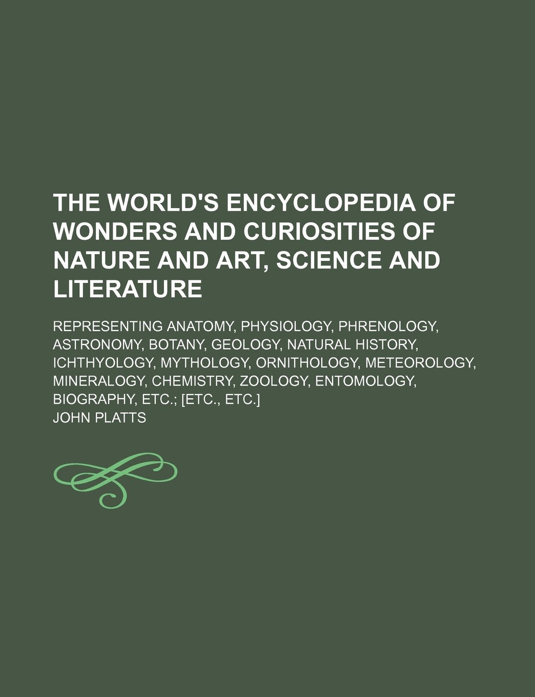 The World's Encyclopedia of Wonders and Curiosities of Nature and Art, Science and Literature; Representing Anatomy, Physiology, Phrenology, ... Meteorology, Mineralogy, Chemistry, Z Books