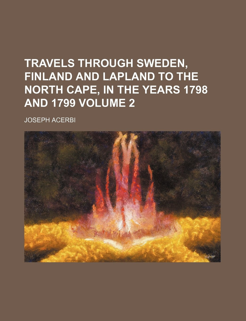 Travels Through Sweden, Finland and Lapland to the North Cape, in the Years 1798 and 1799 Volume 2 Books