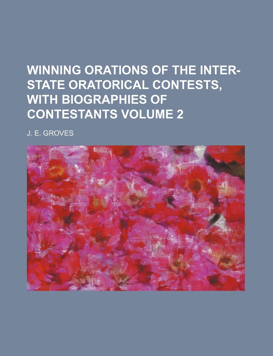 Winning Orations of the Inter-State Oratorical Contests, with Biographies of Contestants Volume 2 Books