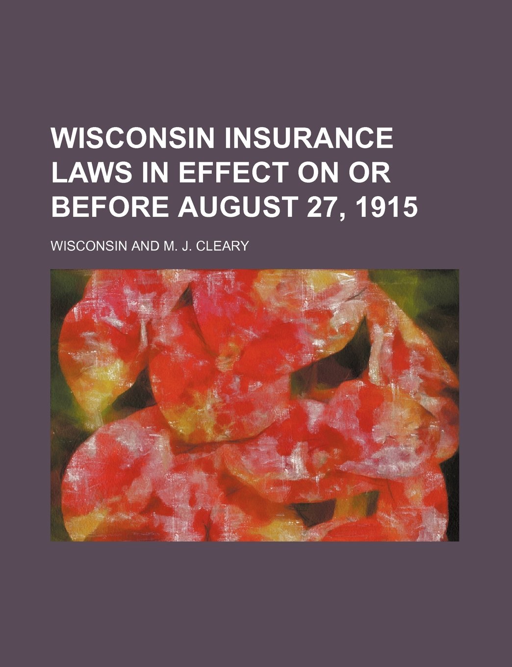 Wisconsin Insurance Laws in Effect on or Before August 27, 1915 Books