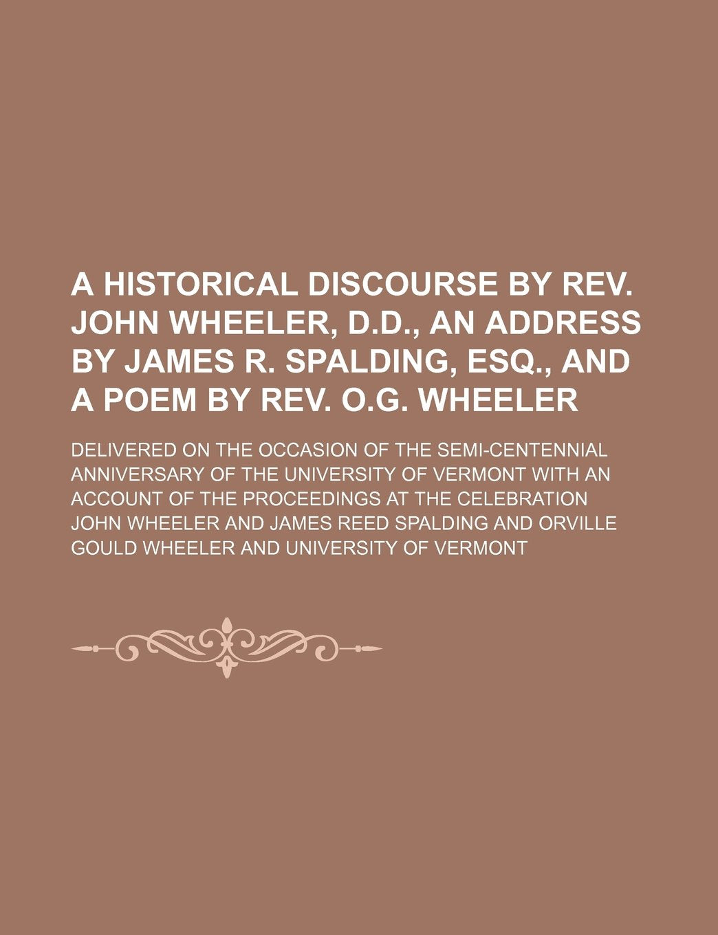 A Historical Discourse by REV. John Wheeler, D.D., an Address by James R. Spalding, Esq., and a Poem by REV. O.G. Wheeler; Delivered on the Occasion ... with an Account of the Proceedings at the Cel Books
