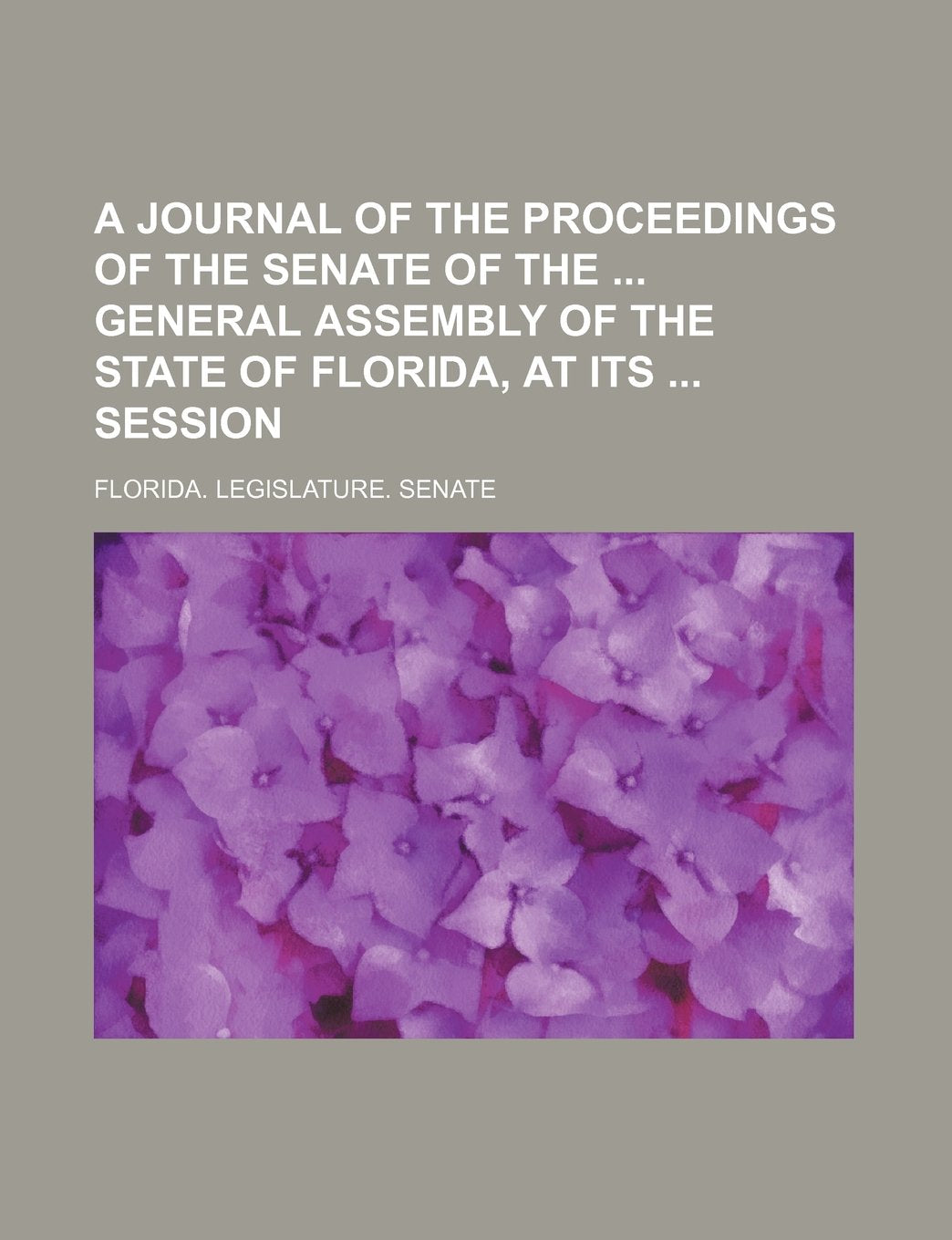 A Journal of the Proceedings of the Senate of the General Assembly of the State of Florida, at Its Session Books