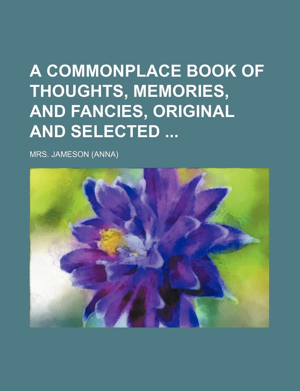 A Commonplace Book of Thoughts, Memories, and Fancies, Original and Selected Books