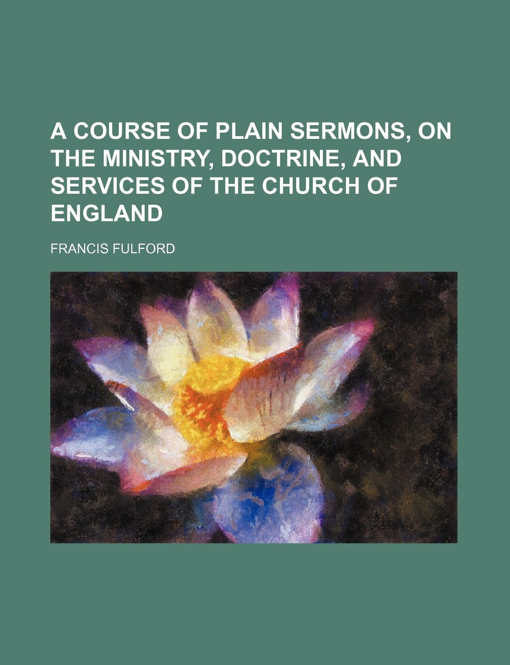 A Course of Plain Sermons, on the Ministry, Doctrine, and Services of the Church of England Contemporary literature Books