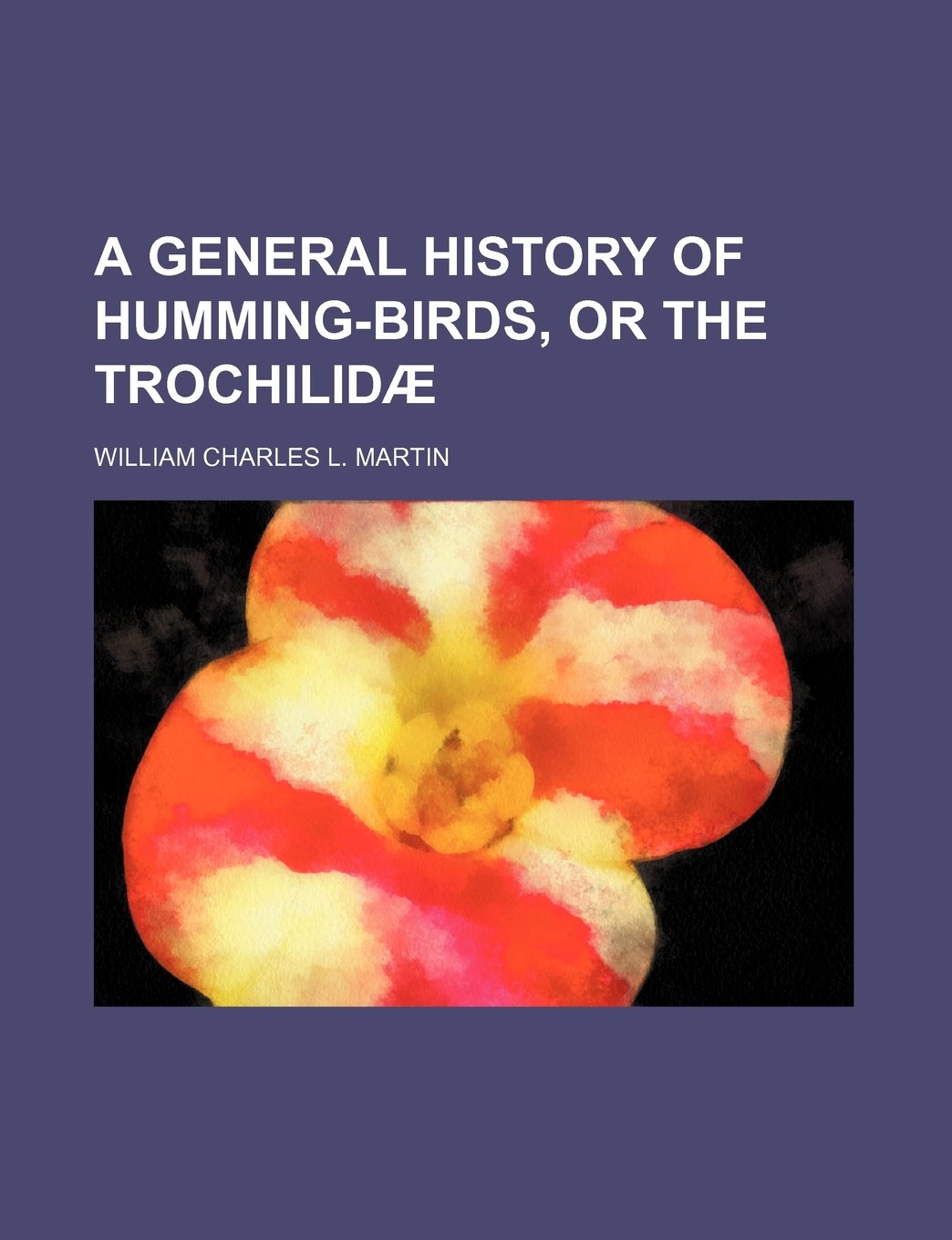 A General History of Humming-Birds, or the Trochilidae Books