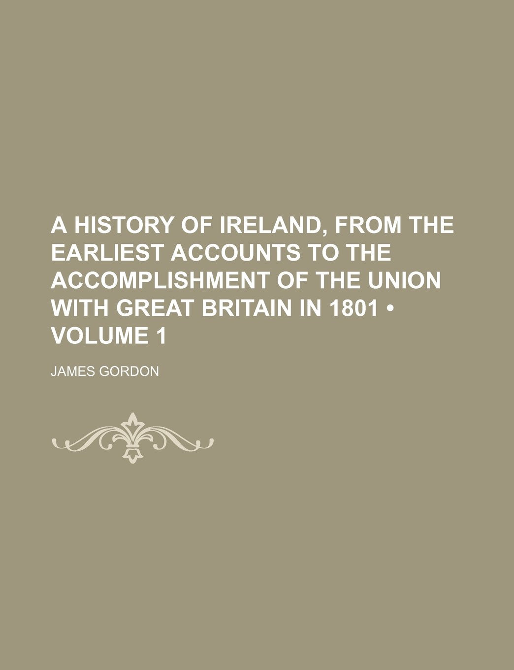 A History of Ireland, from the Earliest Accounts to the Accomplishment of the Union with Great Britain in 1801 (Volume 1) Books