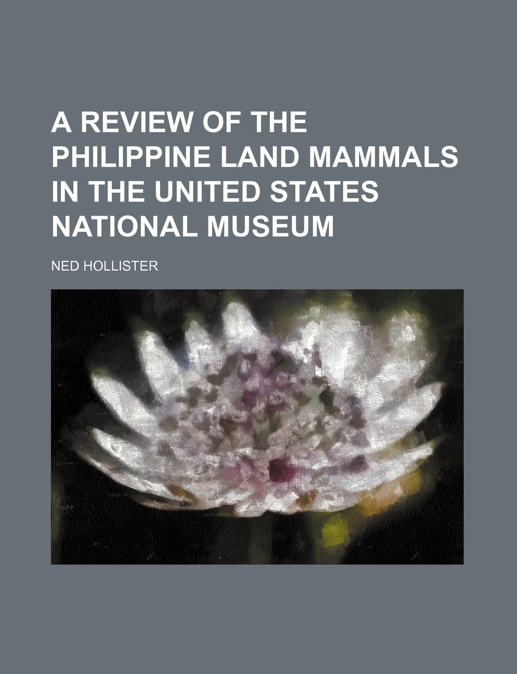 A Review of the Philippine Land Mammals in the United States National Museum Books