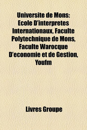 Universit de Mons: Cole D'Interprtes Internationaux, Facult Polytechnique de Mons, Facult Warocqu D'Conomie Et de Gestion, Youfm Books