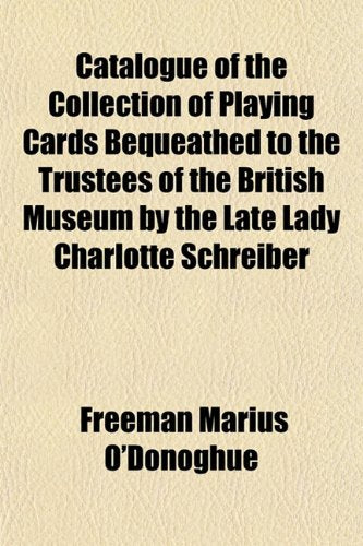 Catalogue of the Collection of Playing Cards Bequeathed to the Trustees of the British Museum by the Late Lady Charlotte Schreiber Books