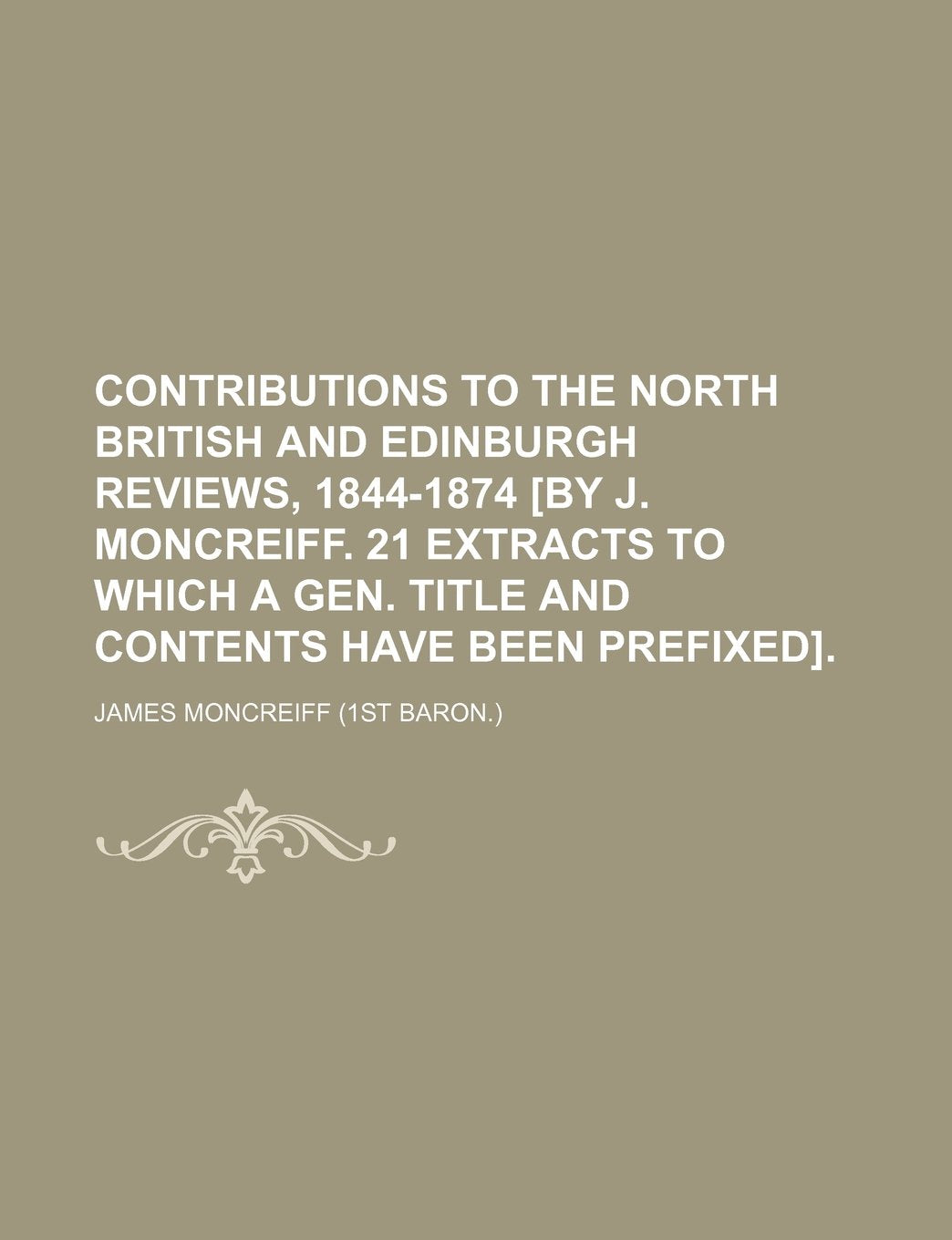 Contributions to the North British and Edinburgh Reviews, 1844-1874 . Books