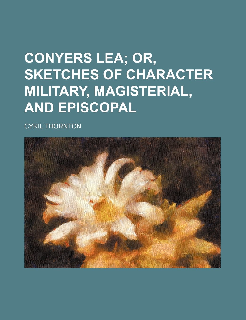 Conyers Lea; Or, Sketches of Character Military, Magisterial, and Episcopal Books