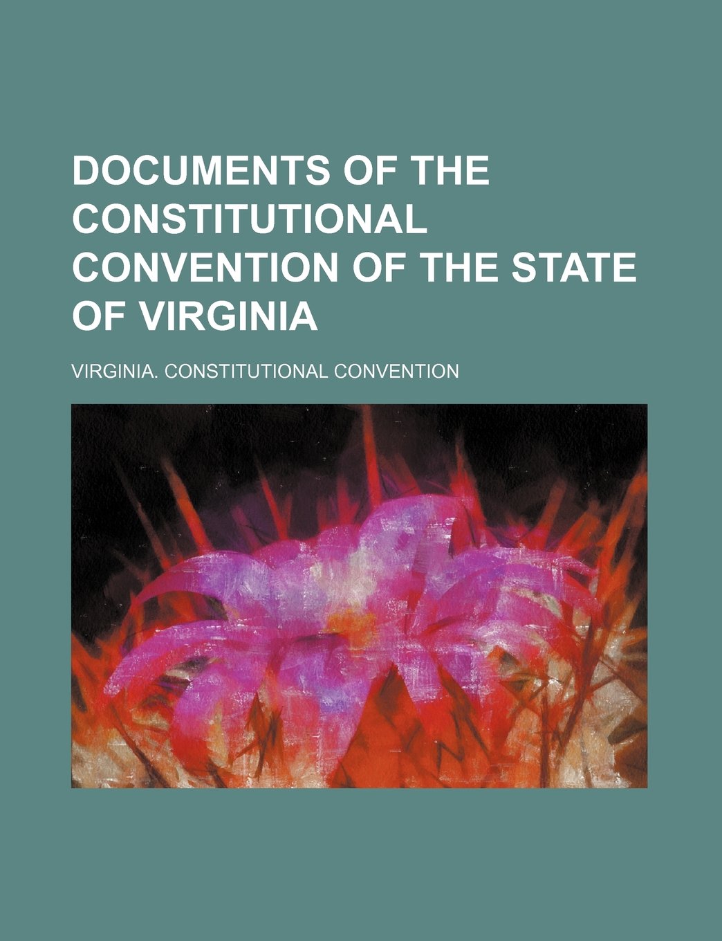 Documents of the Constitutional Convention of the State of Virginia Books