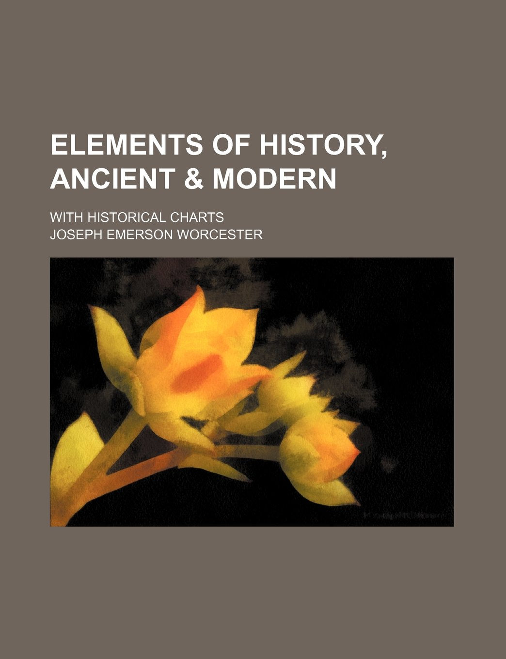 Elements of History, Ancient & Modern; With Historical Charts Books