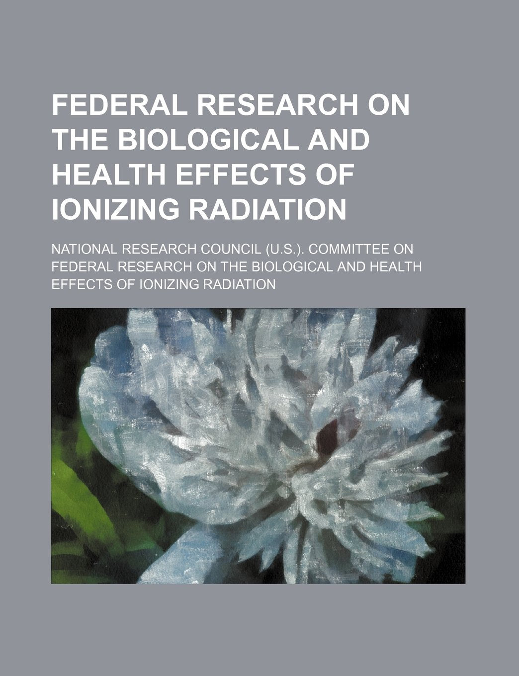 Federal Research on the Biological and Health Effects of Ionizing Radiation Books
