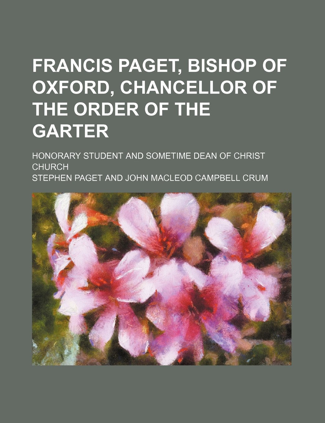 Francis Paget, Bishop of Oxford, Chancellor of the Order of the Garter; Honorary Student and Sometime Dean of Christ Church Politics & History