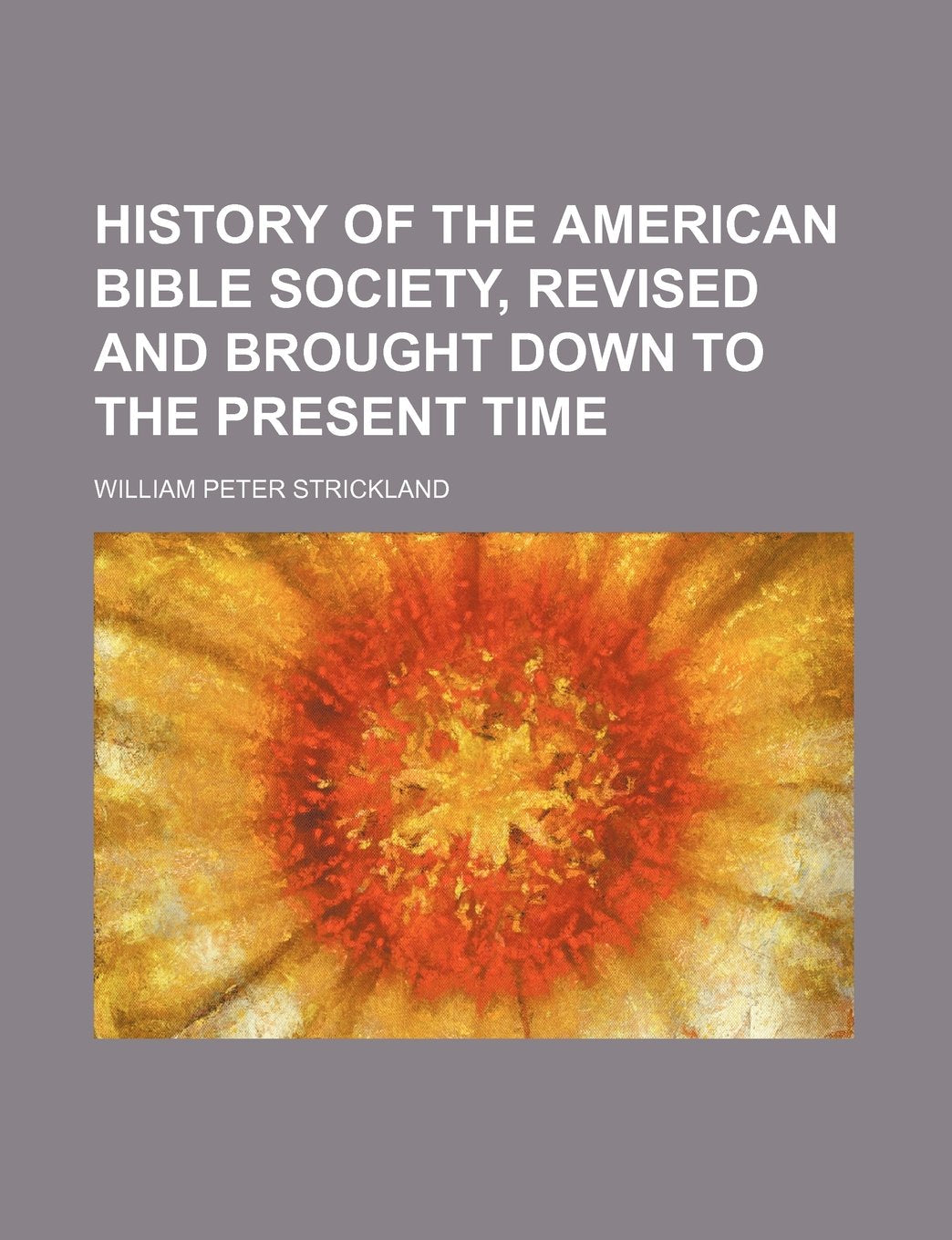 History of the American Bible Society, Revised and Brought Down to the Present Time Books