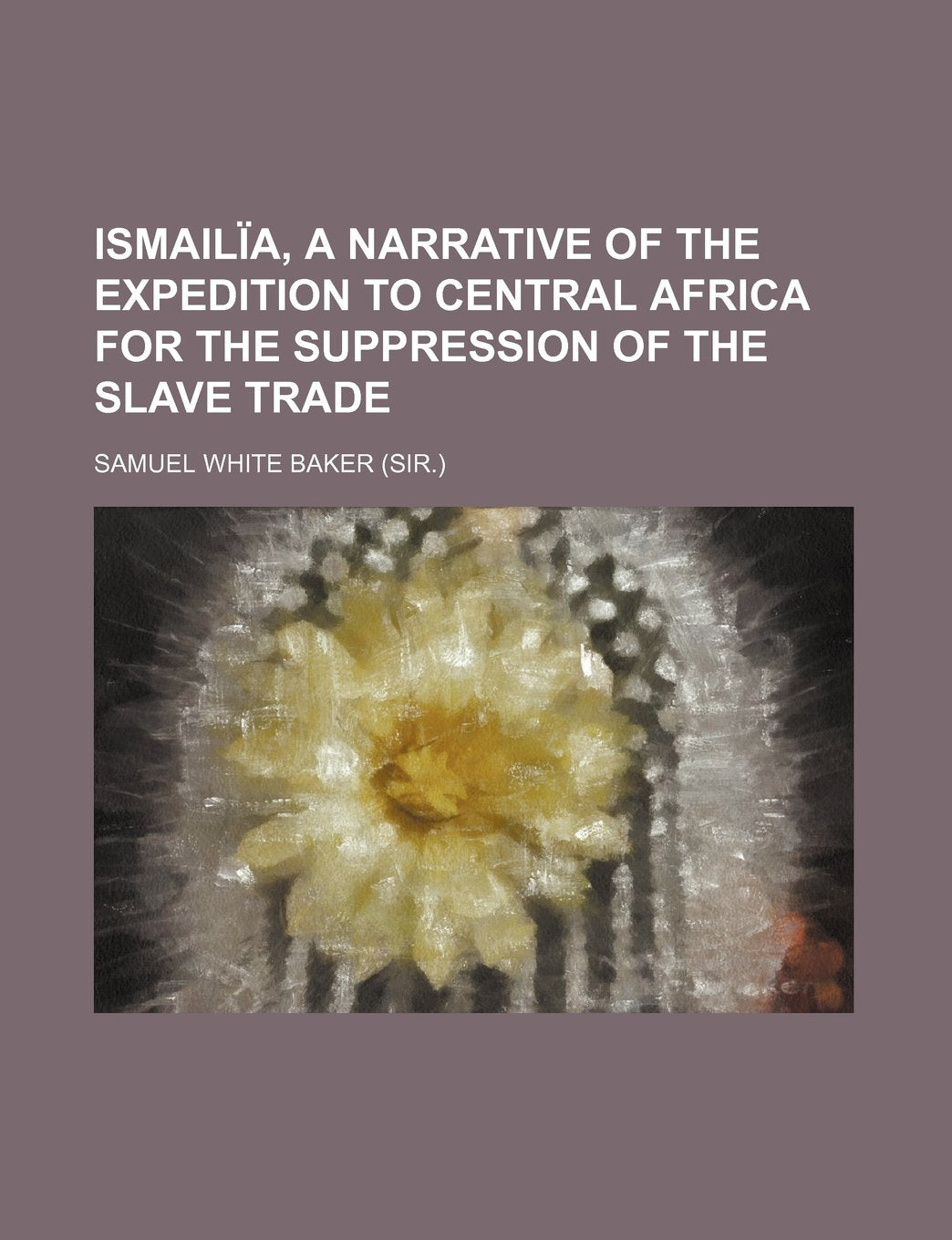 Ismailia, a Narrative of the Expedition to Central Africa for the Suppression of the Slave Trade Books