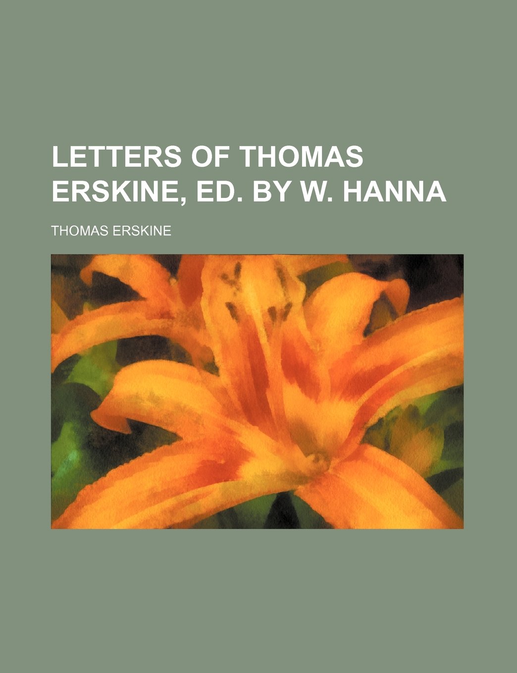 Letters of Thomas Erskine, Ed. by W. Hanna (Volume 1) Books