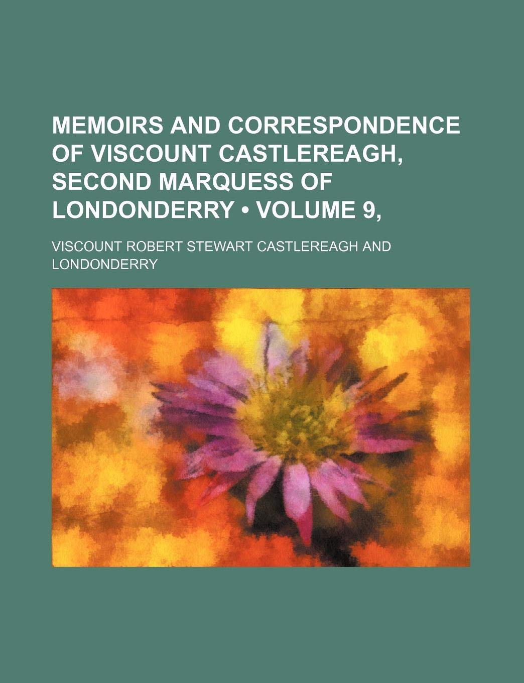 Memoirs and Correspondence of Viscount Castlereagh, Second Marquess of Londonderry (Volume 9, ) Books