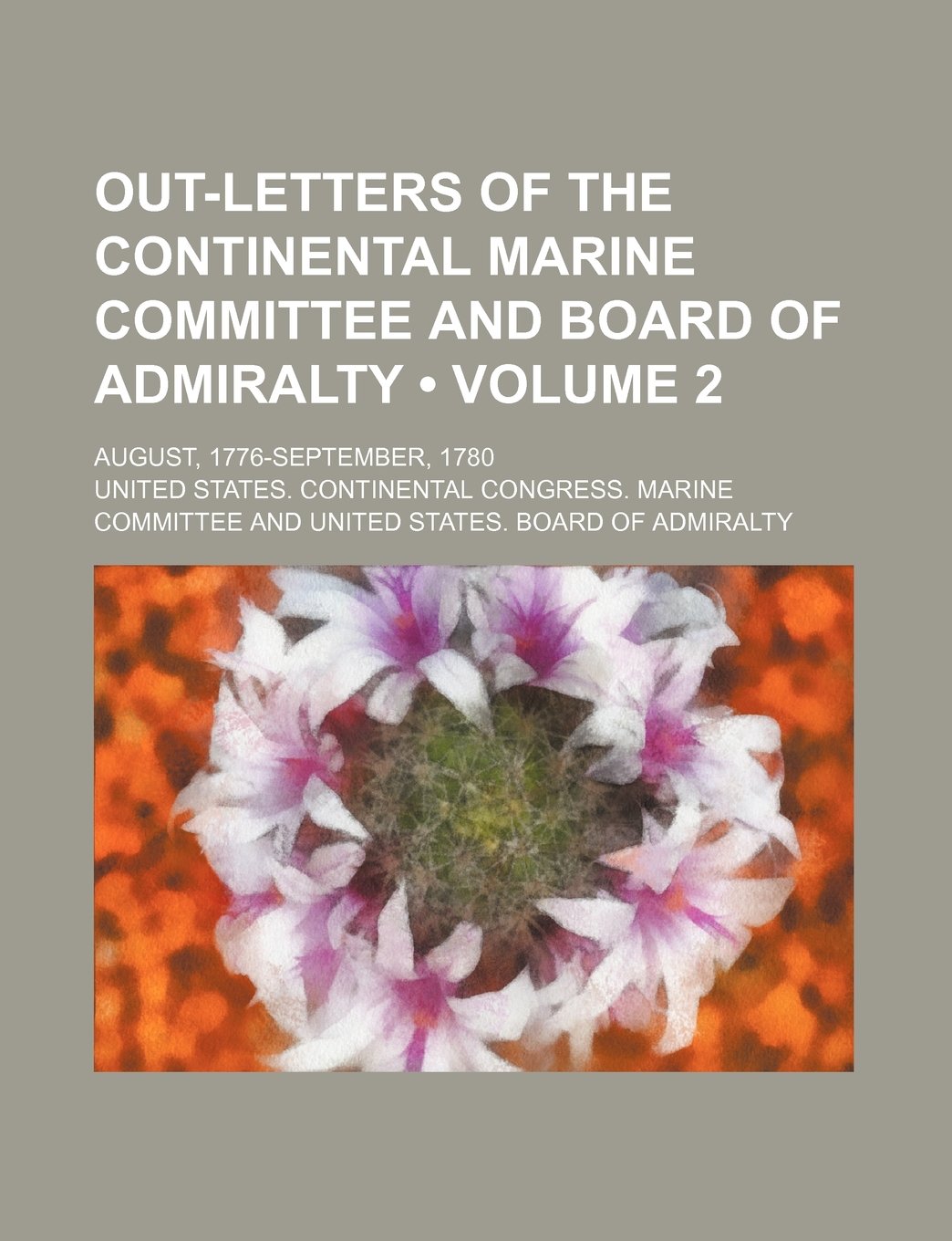 Out-Letters of the Continental Marine Committee and Board of Admiralty (Volume 2); August, 1776-September, 1780 Books
