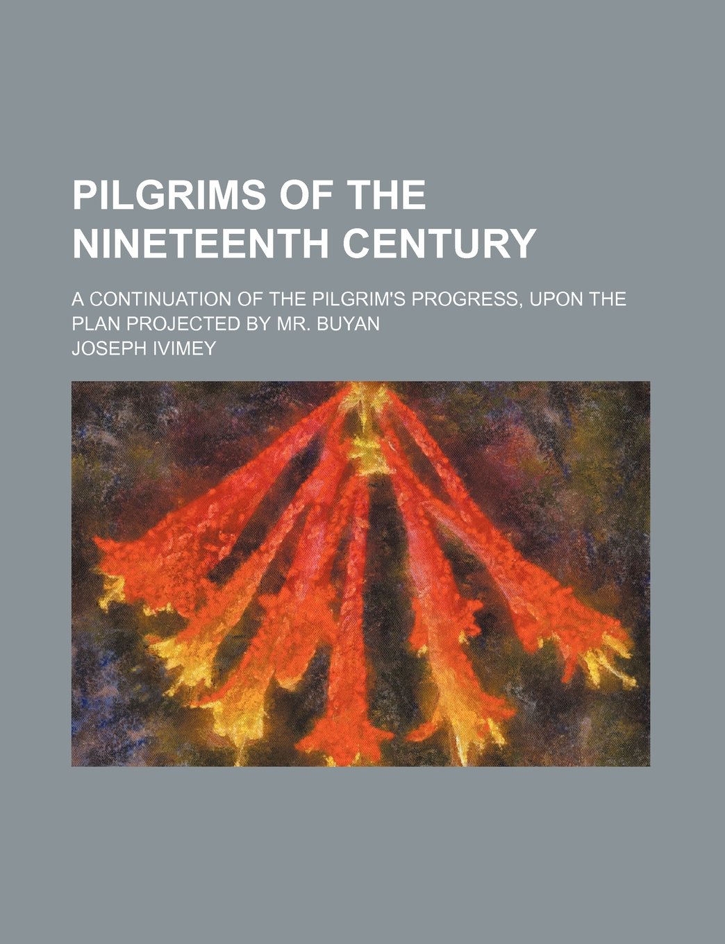 Pilgrims of the Nineteenth Century; A Continuation of the Pilgrim's Progress, Upon the Plan Projected by Mr. Buyan Books