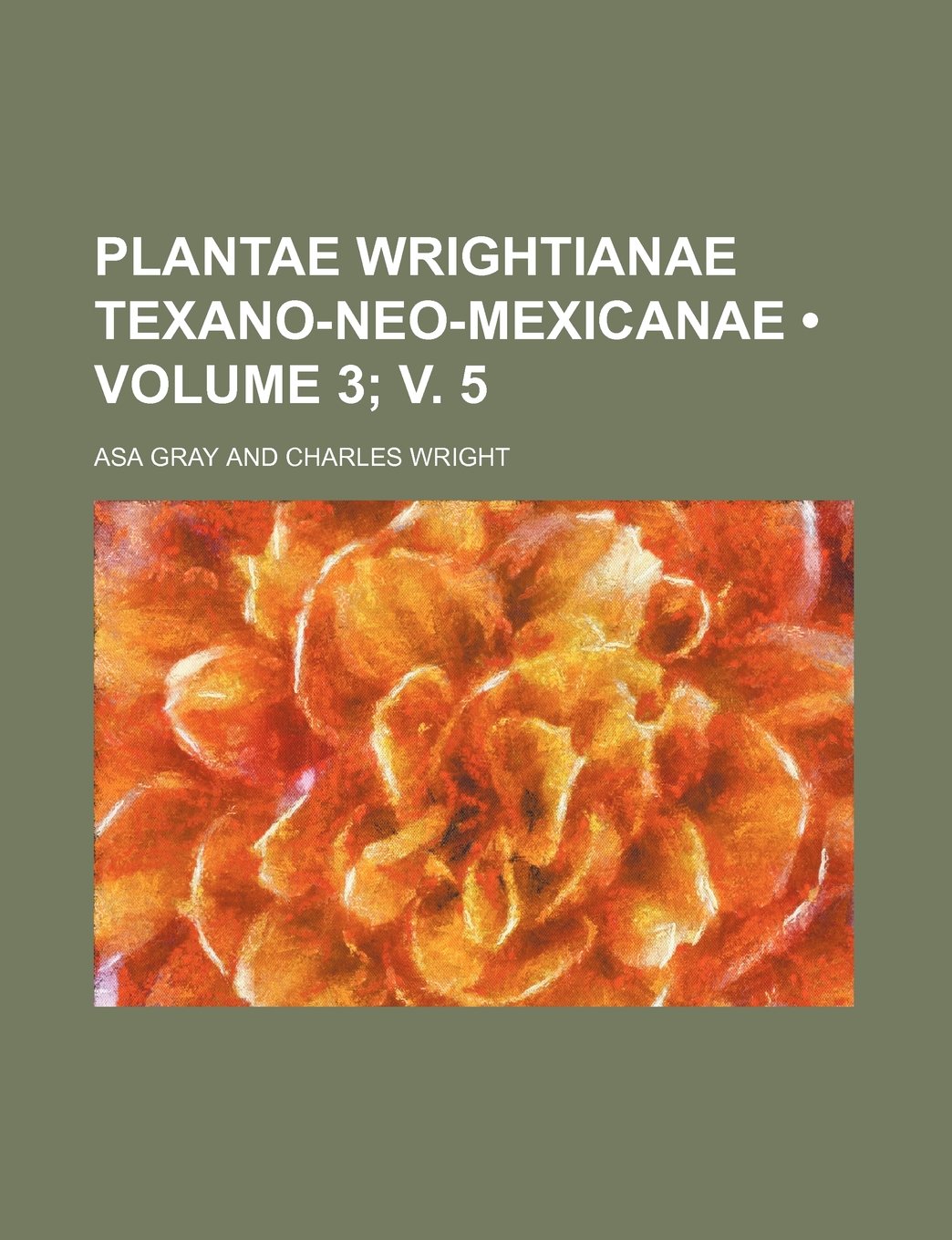 Plantae Wrightianae Texano-Neo-Mexicanae (Volume 3; V. 5) Books