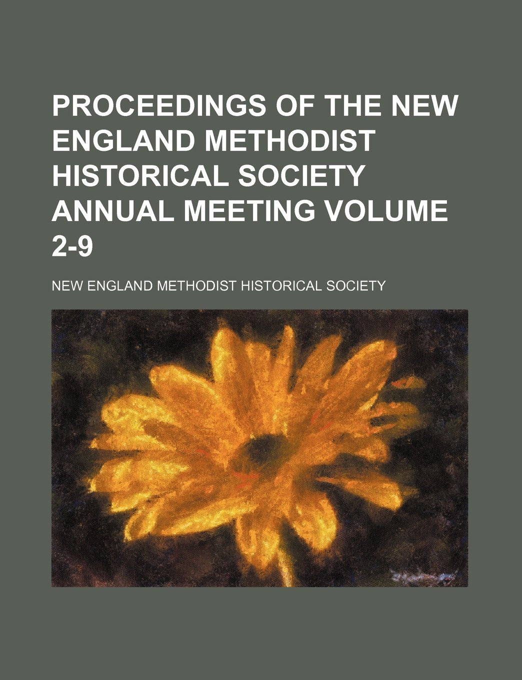 Proceedings of the New England Methodist Historical Society Annual Meeting Volume 2-9 Books