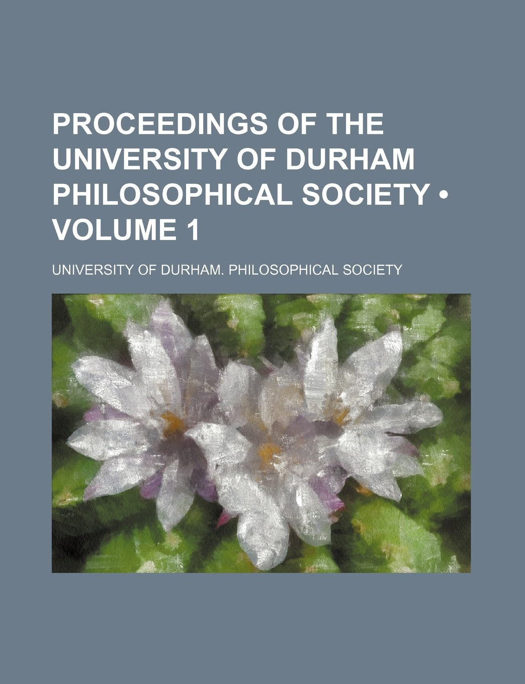 Proceedings of the University of Durham Philosophical Society (Volume 1) Books