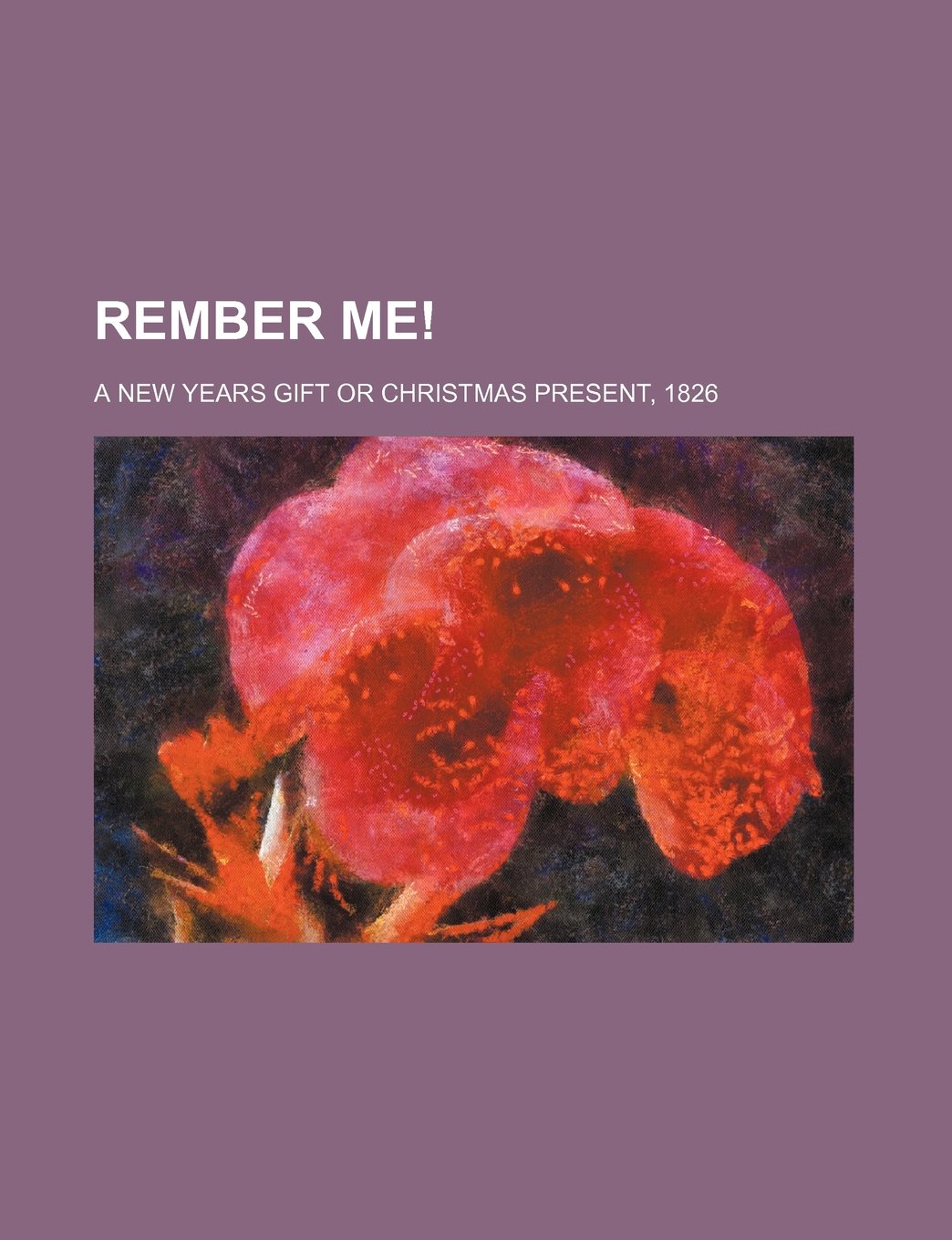 Rember Me!; A New Years Gift or Christmas Present, 1826 Books