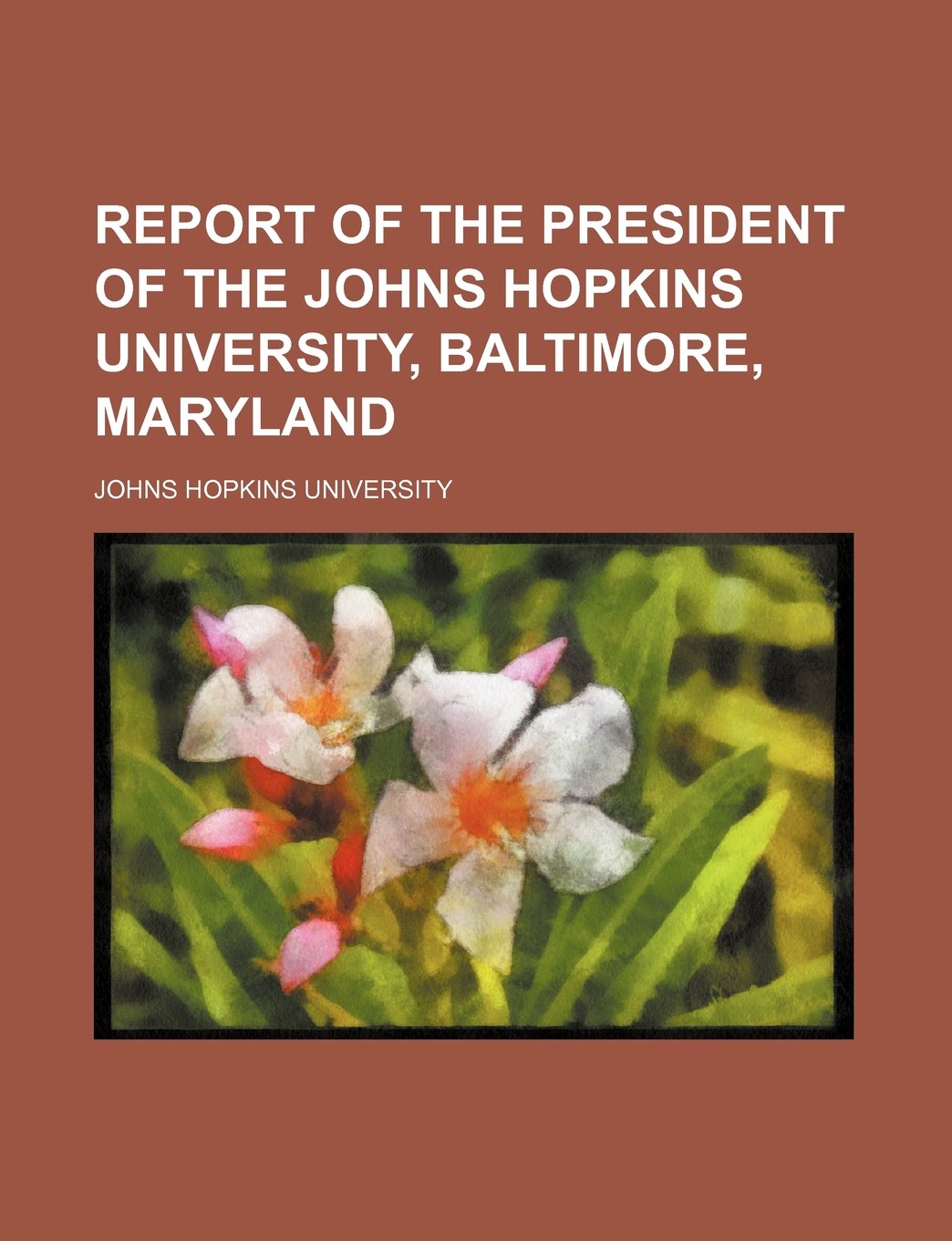 Report of the President of the Johns Hopkins University, Baltimore, Maryland Books