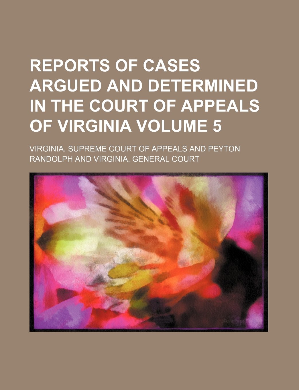 Reports of Cases Argued and Determined in the Court of Appeals of Virginia Volume 5 Books