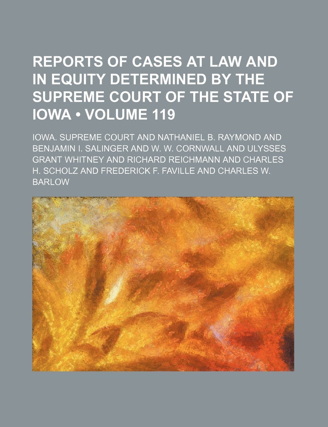 Reports of Cases at Law and in Equity Determined by the Supreme Court of the State of Iowa (Volume 119) Books