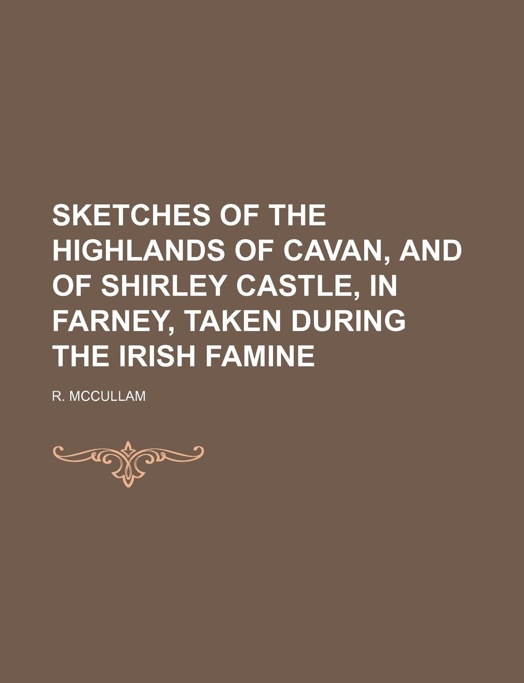 Sketches of the Highlands of Cavan, and of Shirley Castle, in Farney, Taken During the Irish Famine Books