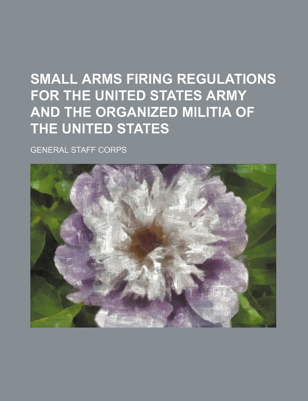 Small Arms Firing Regulations for the United States Army and the Organized Militia of the United States Books