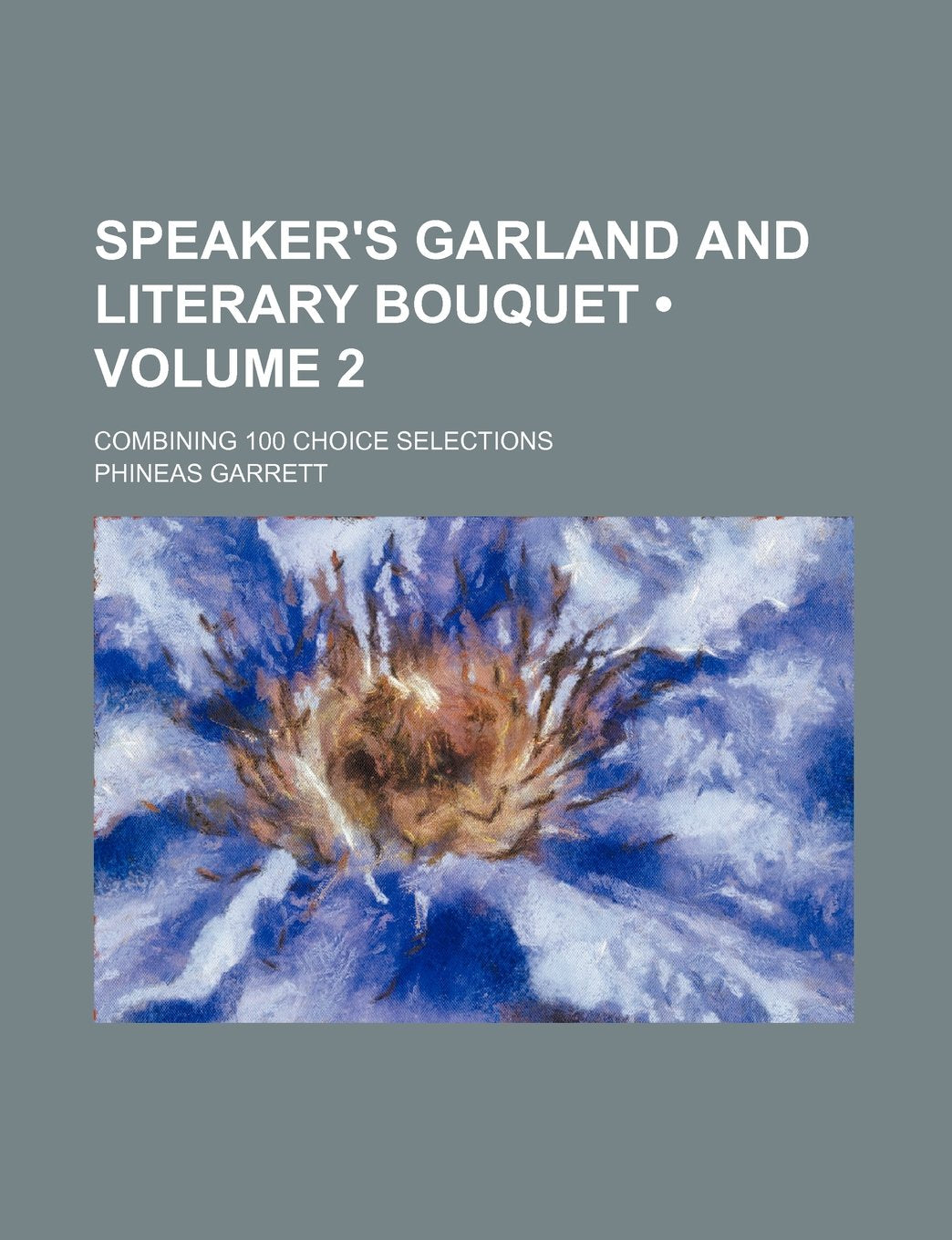 Speaker's Garland and Literary Bouquet (Volume 2); Combining 100 Choice Selections Books