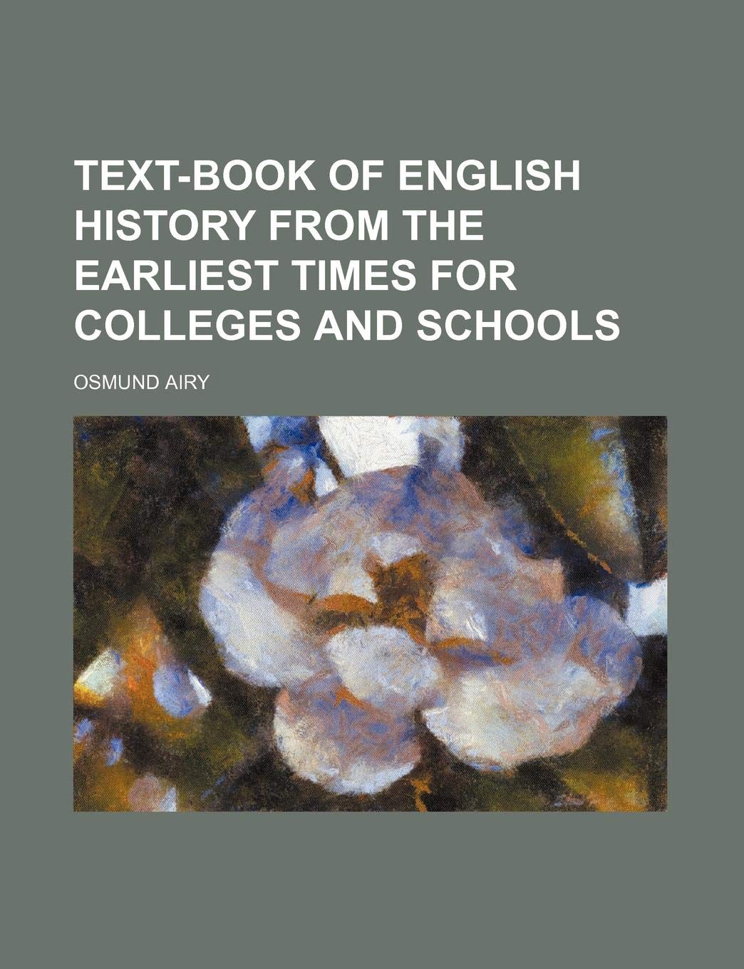 Text-Book of English History from the Earliest Times for Colleges and Schools Books