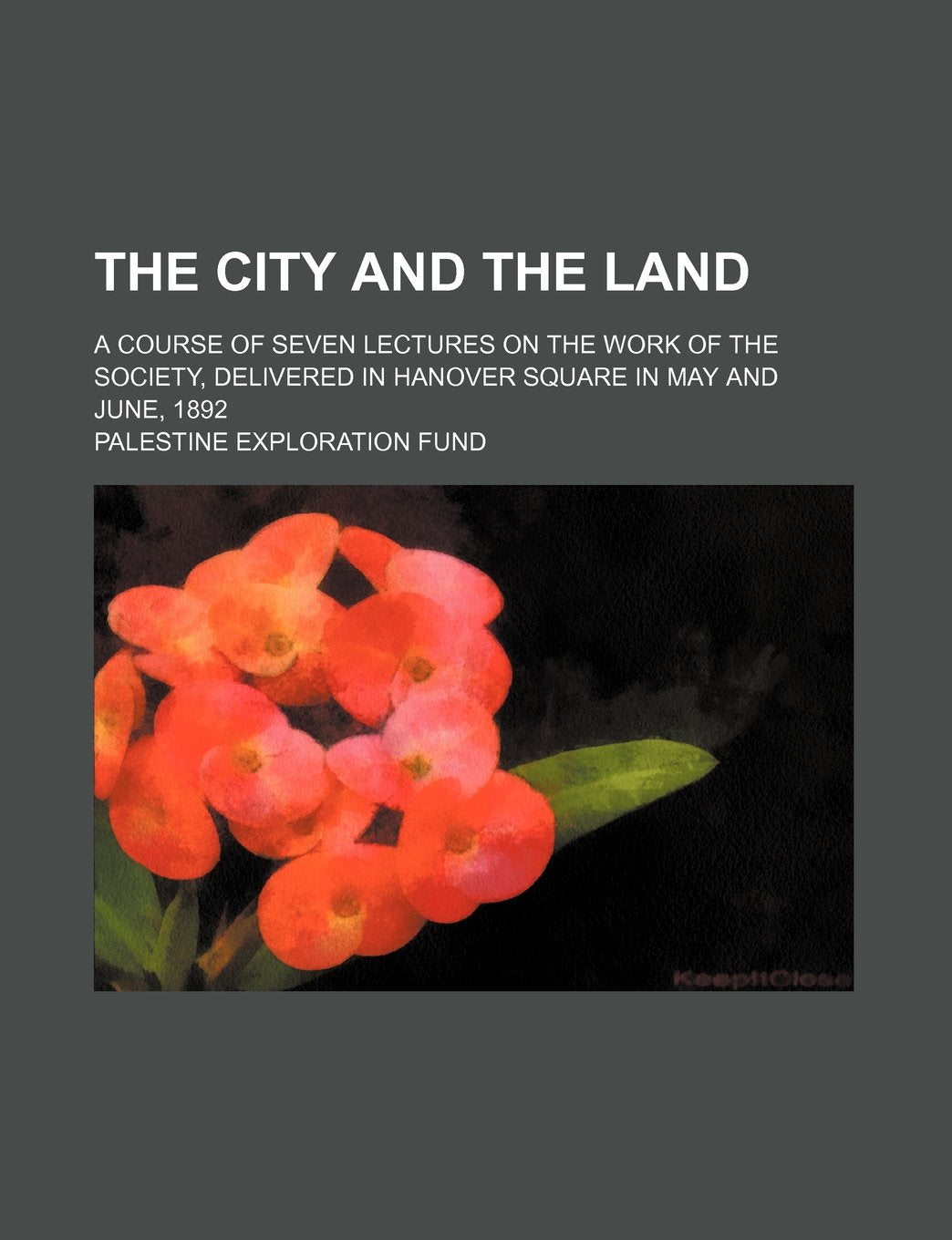 The City and the Land; A Course of Seven Lectures on the Work of the Society, Delivered in Hanover Square in May and June, 1892 Books