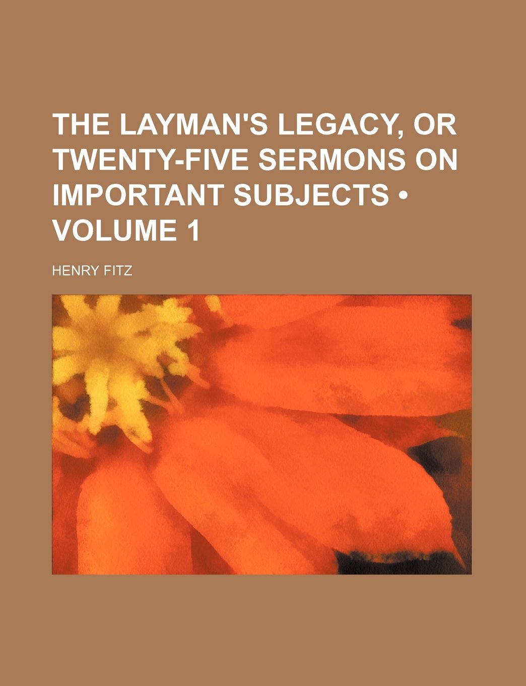 The Layman's Legacy, or Twenty-Five Sermons on Important Subjects (Volume 1) Contemporary literature