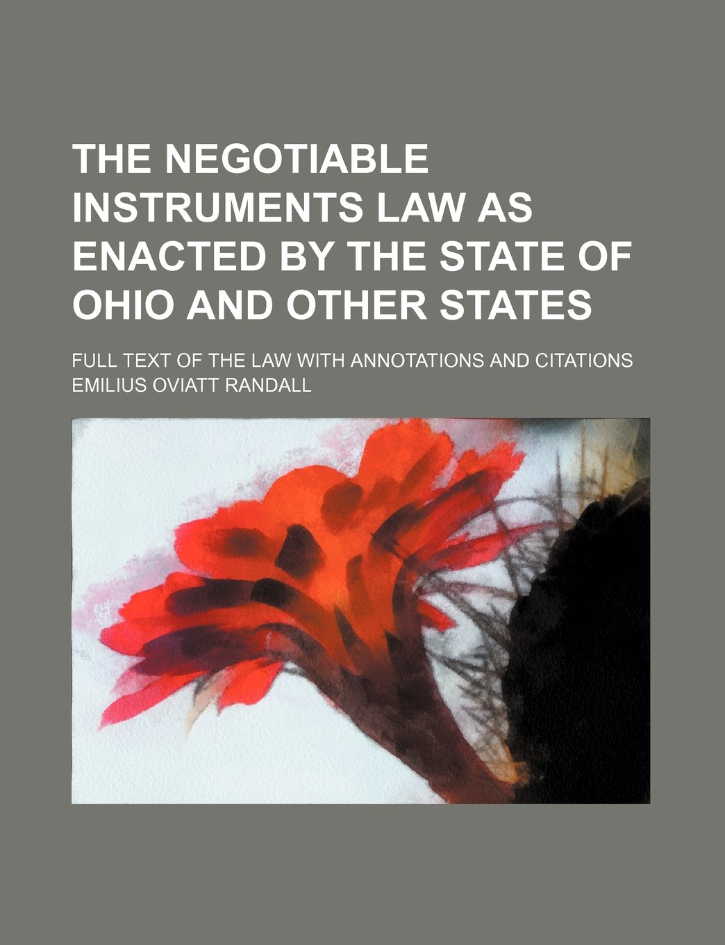 The Negotiable Instruments Law as Enacted by the State of Ohio and Other States; Full Text of the Law with Annotations and Citations Books