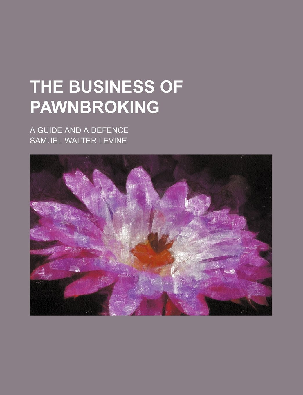 The Business of Pawnbroking; A Guide and a Defence Books