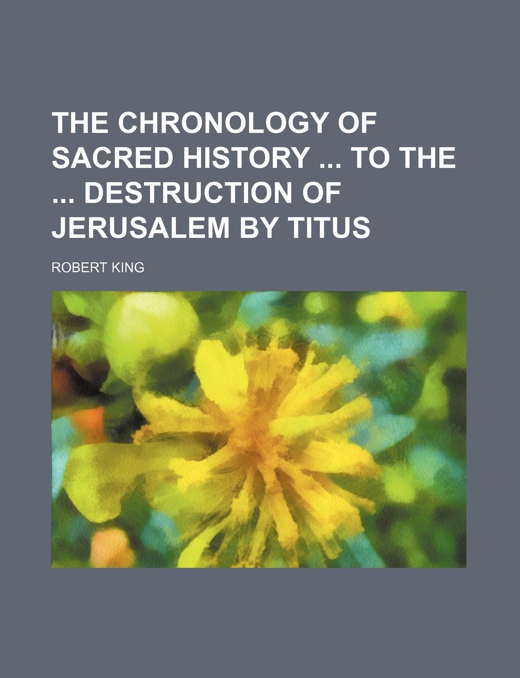 The Chronology of Sacred History to the Destruction of Jerusalem by Titus Books