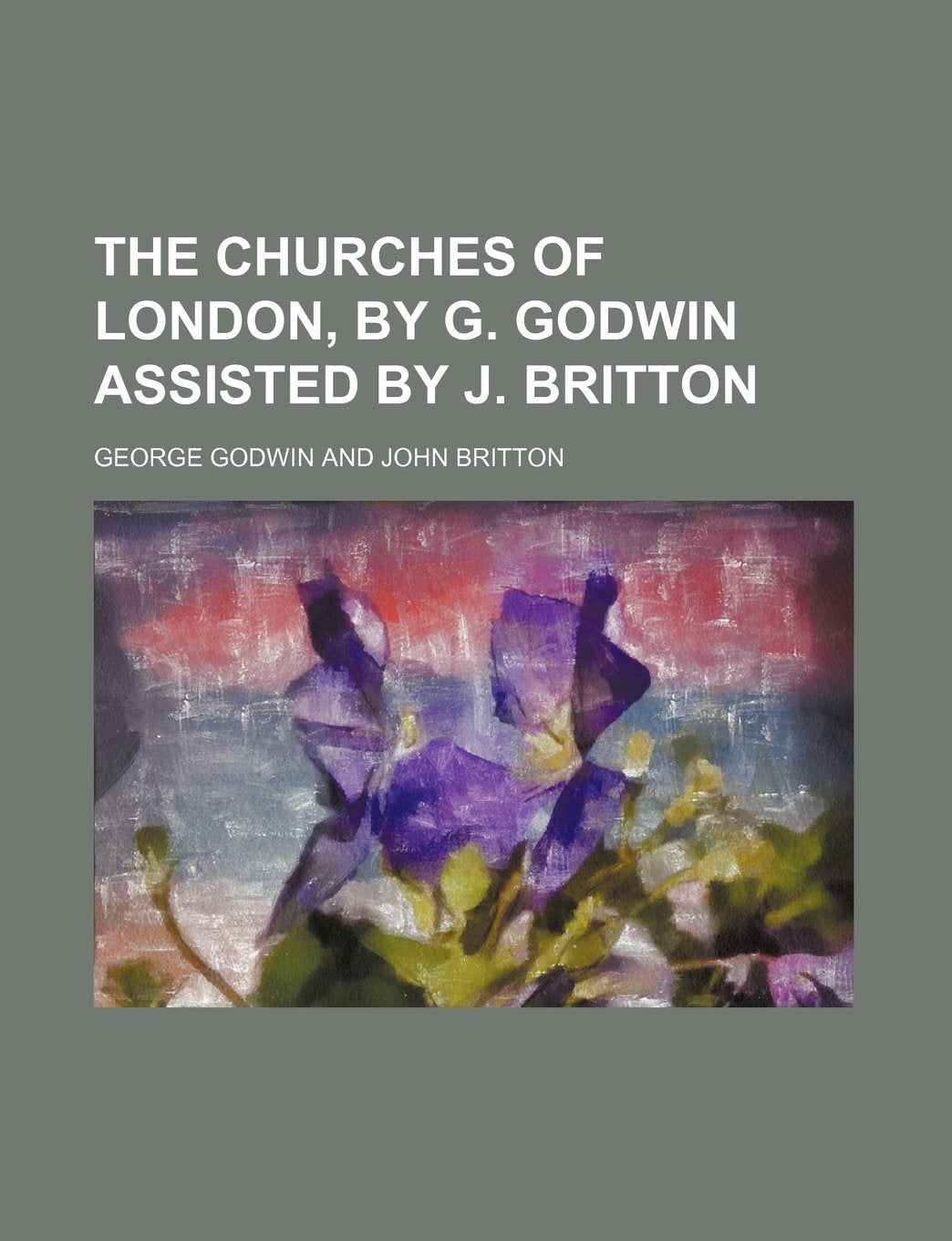 The Churches of London, by G. Godwin Assisted by J. Britton Books