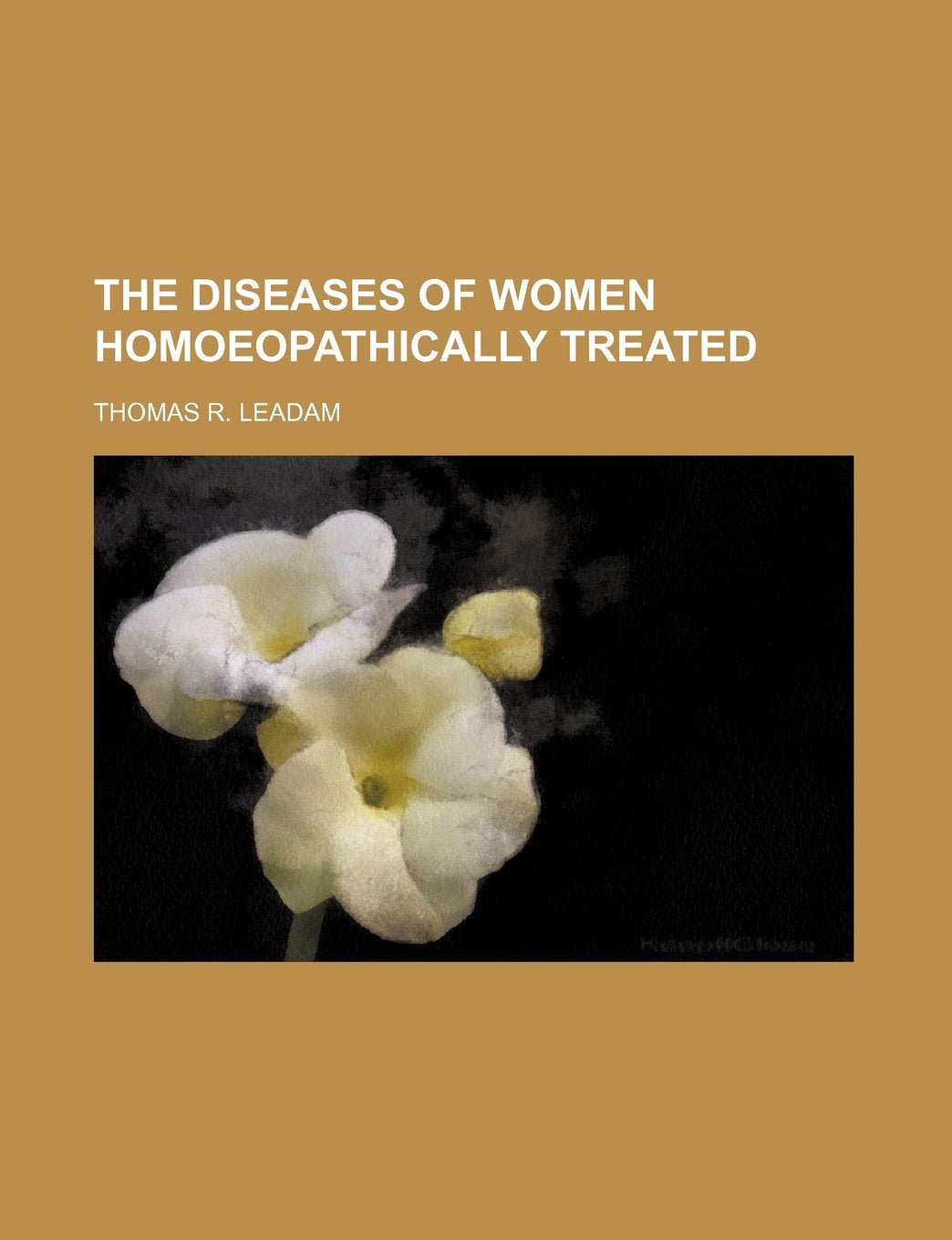 The Diseases of Women Homoeopathically Treated Books