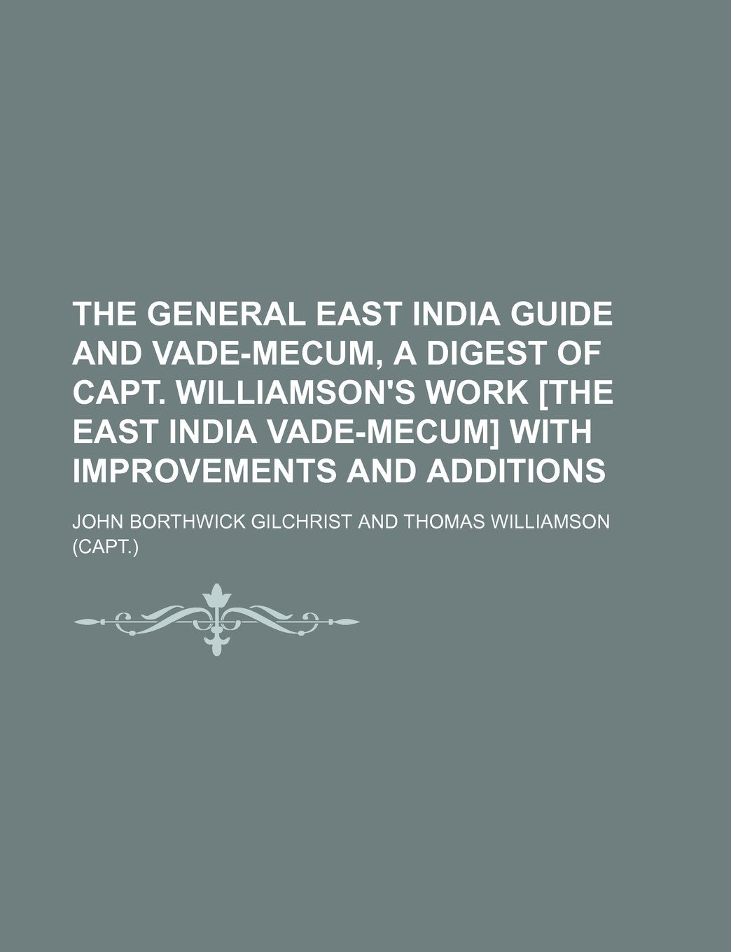 The General East India Guide and Vade-Mecum, a Digest of Capt. Williamson's Work with Improvements and Additions Books