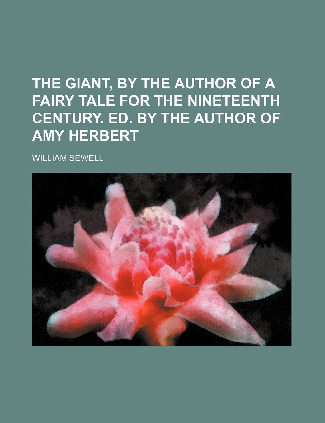The Giant, by the Author of a Fairy Tale for the Nineteenth Century. Ed. by the Author of Amy Herbert Books