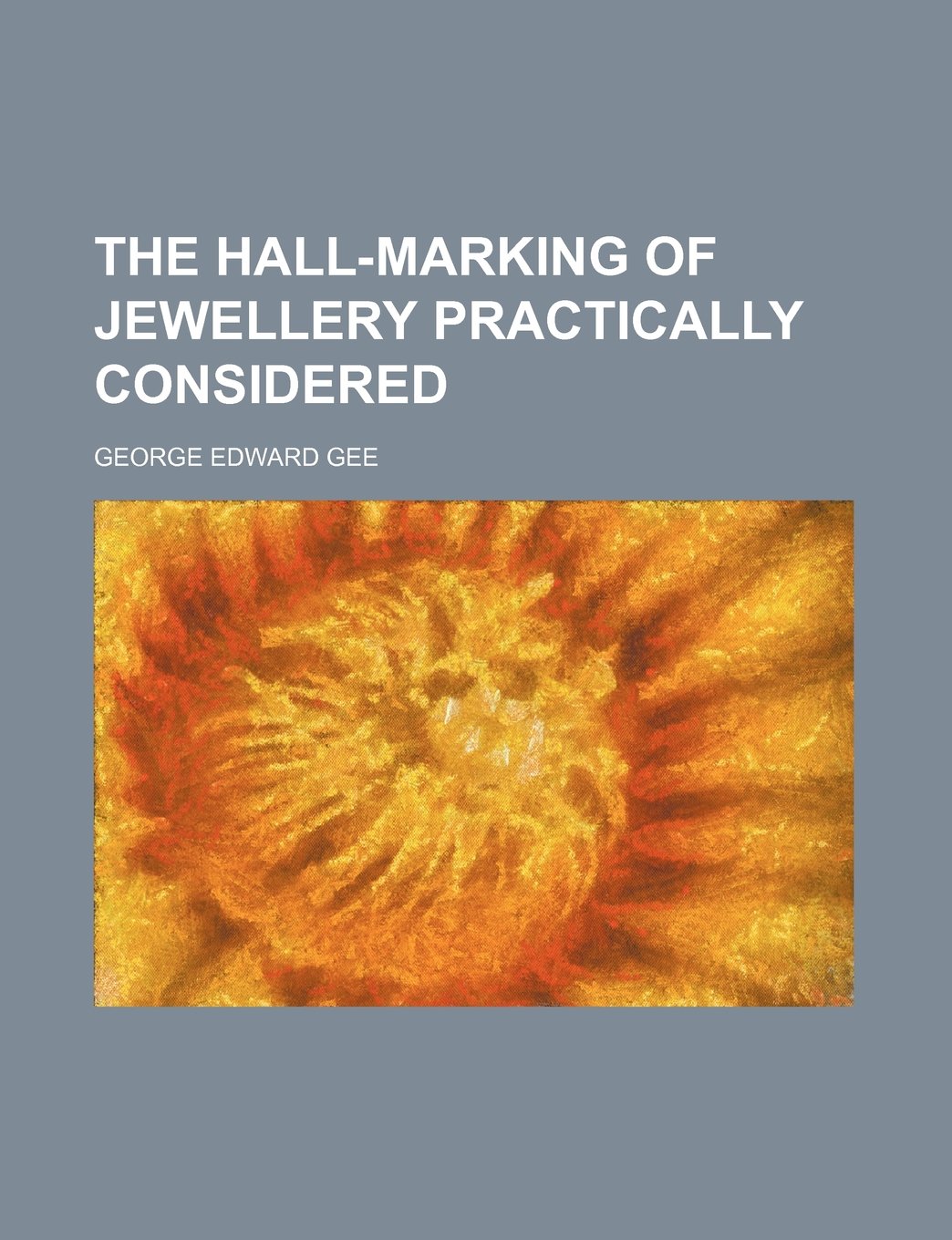 The Hall-Marking of Jewellery Practically Considered Books